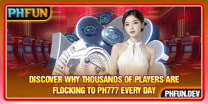 Discover Why Thousands Of Players Are Flocking To PH777 Every Day