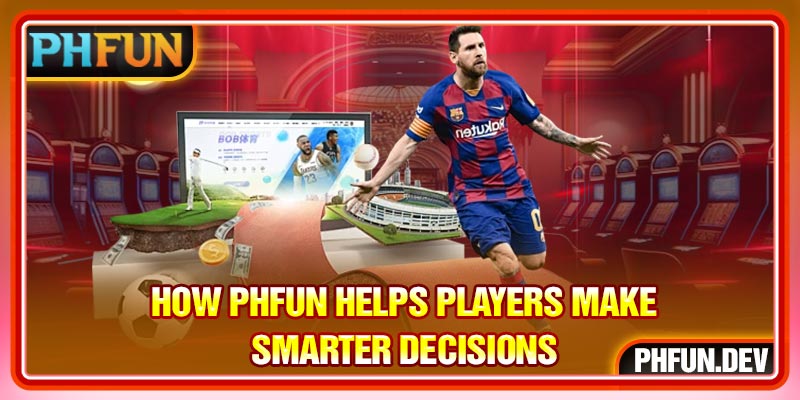 How PHFUN helps players make smarter decisions