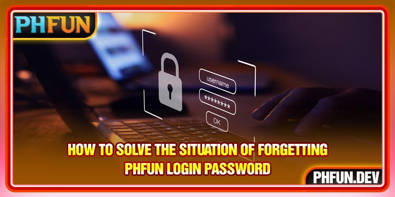 How to solve the situation of forgetting PHFUN Login password