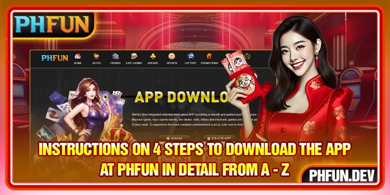 Instructions on 4 steps to download the app at PHFUN in detail from A - Z