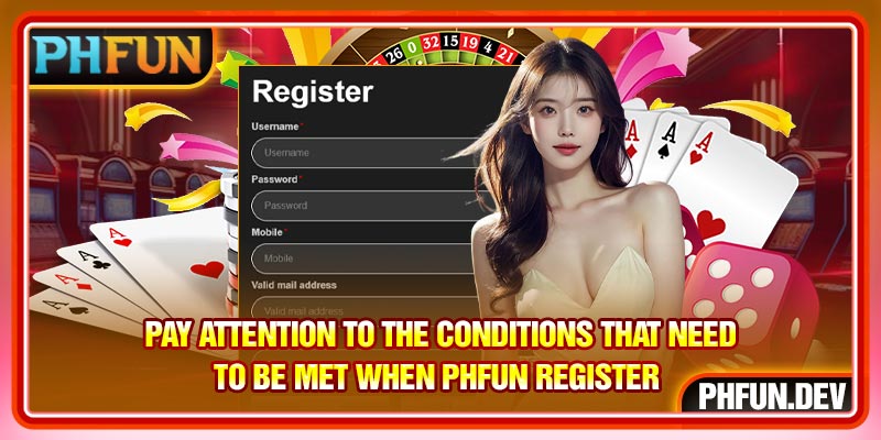 Pay attention to the conditions that need to be met when PHFUN Register 