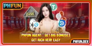 PHFUN Agent – ​​Get Big Bonuses Get Rich Very Easy