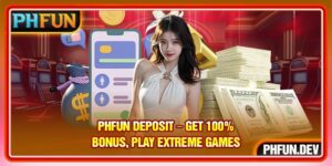 PHFUN Deposit – Get 100% Bonus, Play Extreme Games