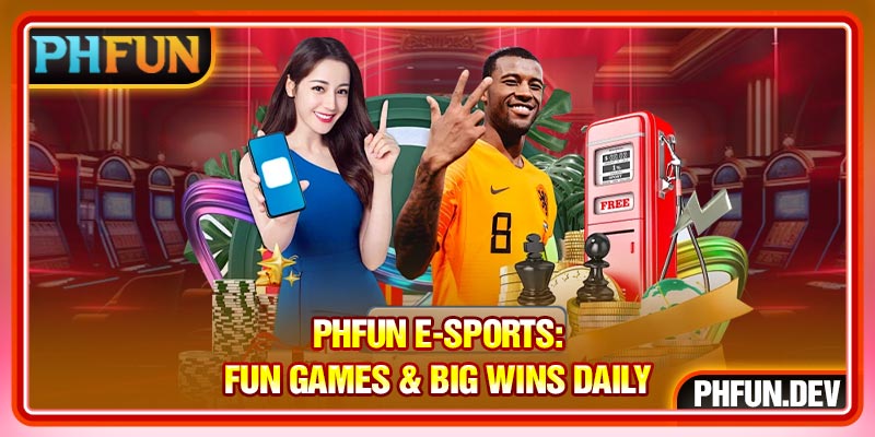 PHFUN E-Sports: Fun Games & Big Wins Daily