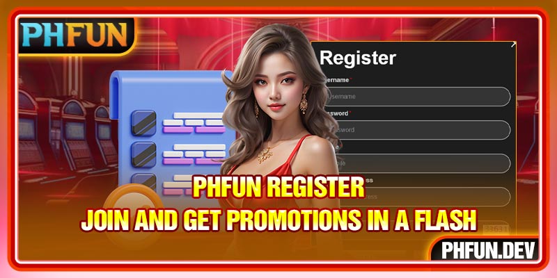 PHFUN Register – Join And Get Promotions in A Flash