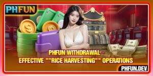 PHFUN Withdrawal – Effective "Rice Harvesting" Operations