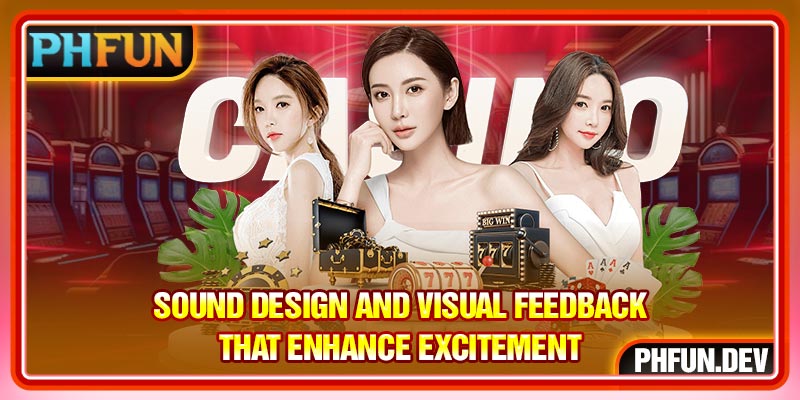Sound design and visual feedback that enhance excitement