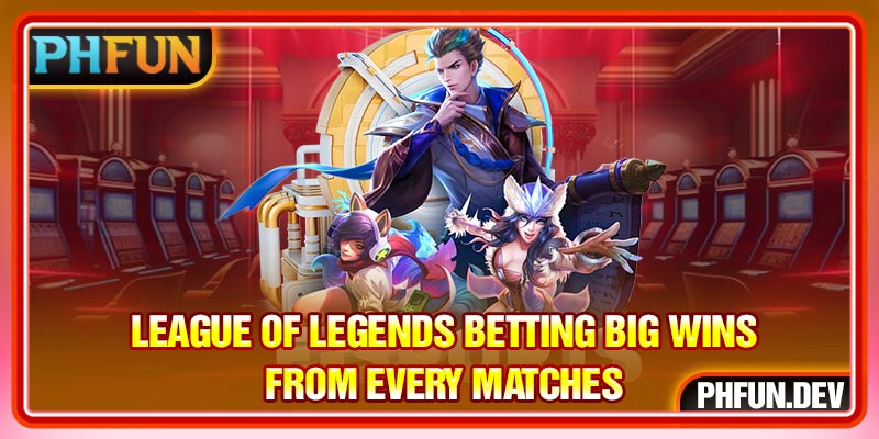 League Of Legends Betting Big Wins From Every Matches