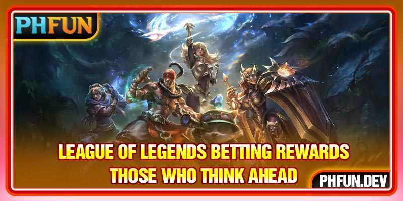 League Of Legends betting rewards those who think ahead