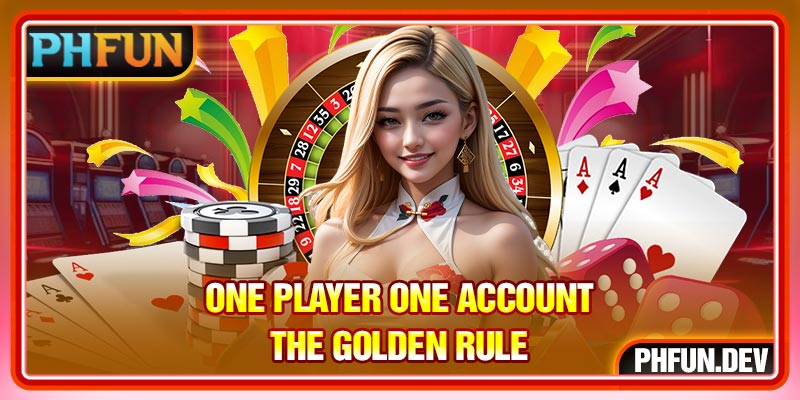 One player one account the golden rule