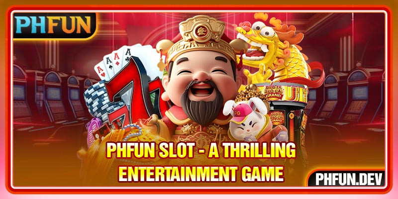 PHFUN Slot - A thrilling entertainment game