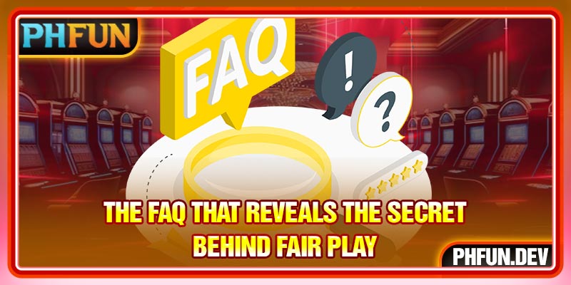 The FAQ that reveals the secret behind fair play